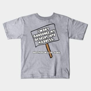 I won't announce my descent into madness... Kids T-Shirt